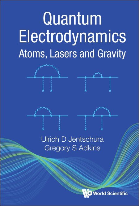 Quantum Electrodynamics: Atoms, Lasers, and Gravity Ulrich Jentschura